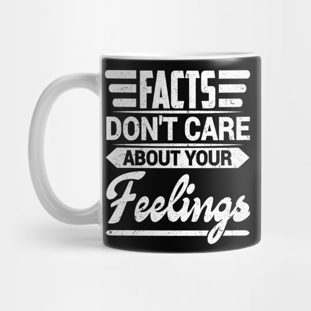 Facts dont care about your feelings by SilverTee